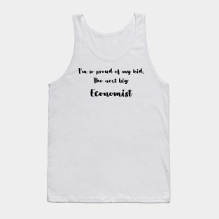 I'm So Proud of My Kid. The Next Big Economist Tank Top